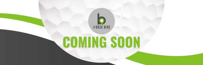 Coming Soon Back 9 Location Open